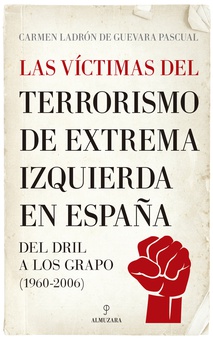 Las víctimas del terrorismo de extrema izquierda en España Del DRIL a los GRAPO (1960-2006)