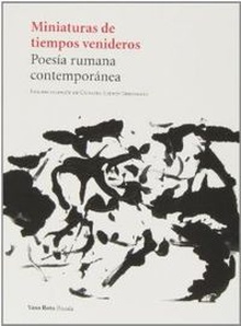 Miniaturas de tiempos venideros Poesía rumana contemporánea