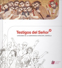 TESTIGOS DEL SEÑOR Catecismo de la Conferencia Episcopal española