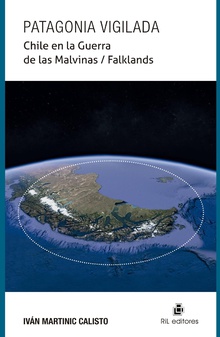 Patagonia vigilada. Chile en la Guerra de las Malvinas / Falklands