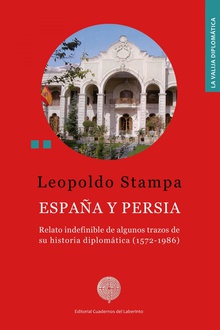 ESPAÑA Y PERSIA Relato indefinible de algunos trazos de su historia diplomática (1572-1986)