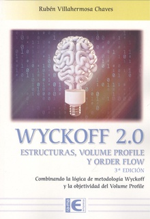 Wyckoff 2.0 Estructuras, volume profile y order flow 3ª Edición Combinando la lógica de metodología Wyckoff y la objetividad del Volume Profile