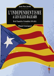 LÆindependentisme a les Illes Balears De la Transició a lÆactualitat (1976-2011)