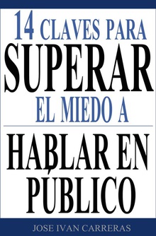 14 Claves Para Superar el Miedo a Hablar en Público