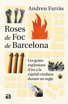 Roses de Foc de Barcelona Les grans explosions d ira social a la capital catalana durant més de cent anys