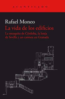 LA VIDA DE LOS EDIFICIOS La mezquita de Córdoba, la lonja de Sevilla y un Carmen Granada