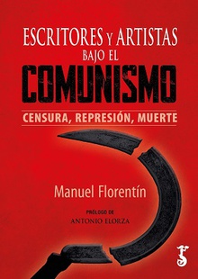 ESCRITORES Y ARTISTAS BAJO EL COMUNISMO CENSURA, REPRSIÓN, MUERTE