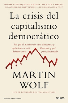 La crisis del capitalismo democrático Por qué el matrimonio entre democracia y capitalismo se está diluyendo y qué deb