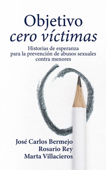 Objetivo cero víctimas Historia de esperanza para la prevención de los abusos sexuales contra menores