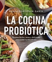 La cocina probiótica Recetas sanas y deliciosas para cuidar tu microbiota