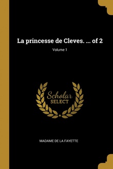 La princesse de Cleves. ... of 2/ Volume 1