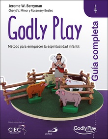 Guía completa de Godly Play - Vol. 4 Método para enriquecer la espiritualidad infantil