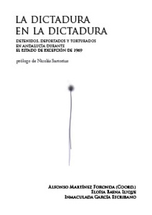 La Dictadura en la Dictadura: detenidos, deportados y torturados en Andalucía durante el estado de excepción de 1969
