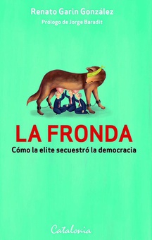 La fronda. Cómo la elite secuestró la democracia