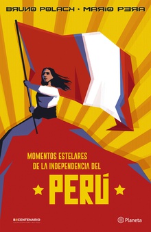 Momentos estelares de la Independencia del Perú