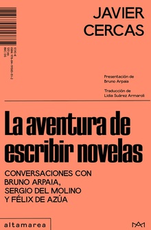 La aventura de escribir novelas Conversaciones con Bruno Arpaia, Sergio del Molino y Félix de Azúa