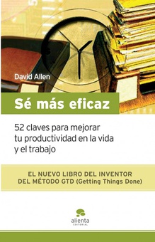 Sé más eficaz 52 claves para mejorar tu productividad en la vida y el trabajo