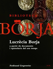 Lucrècia Borja a partir de documents i epistolaris del seu temps