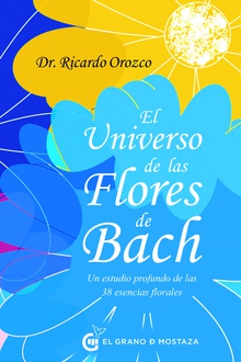 El universo de las Flores de Bach Un estudio profundo de las 38 esencias florales