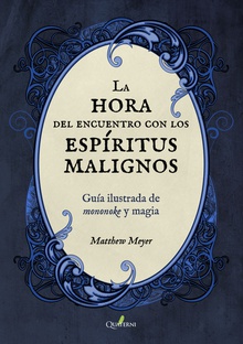LA HORA DEL ENCUENTRO CON LOS ESPÍRITUS MALIGNOS. Guía ilustrada de mononoke y magia