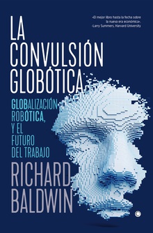 LA CONVULSIÓN GLOBÍTICA Globalización, robótica y el futuro del trabajo