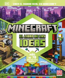 Minecraft: El libro de las ideas Crea el mundo real en Minecraft. Más de 70 construcciones increíbles