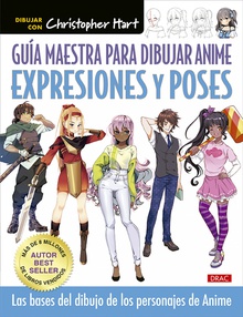 Guía maestra para dibjar anime. Expresiones y poses Las bases del dibujo de los personajes anime