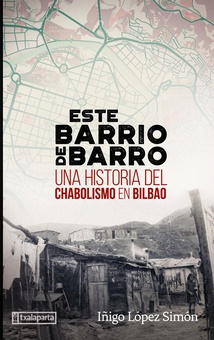 Este barrio de barro Una historia del chabolismo en Bilbao