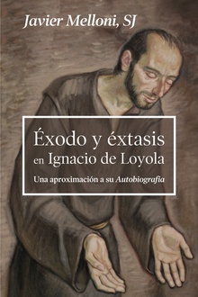 Ëxodo y éxtasis en Ignacio de Loyola Una aproximación a su Autobiografía