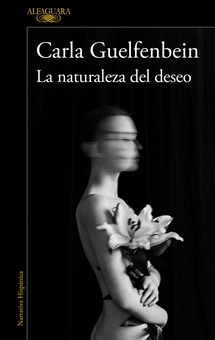 La naturaleza del deseo La nueva novela de la autora ganadora del Premio Alfaguara