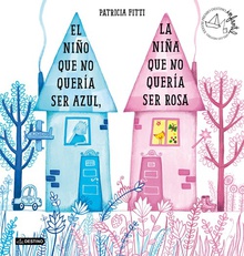 EL NIÑO QUE NO QUERÍA SER AZUL, LA NIÑA QUE NO QUERÍA SER ROSA XXXVIII Premio Destino Infantil Apel·les Mestres