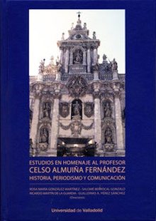 Estudios En Homenaje Al Profesor Celso Almuiña Fernández. Historia, Periodismo Y Comunicación
