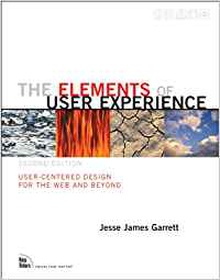 The Elements of User Experience: User-Centered Design for the Web and Beyond User-Centered Design for the Web and Beyond