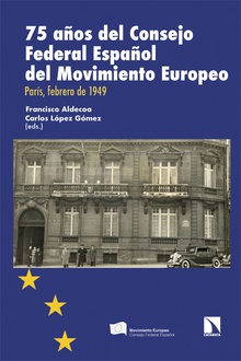 75 años del Consejo Federal Español del Movimiento Europeo París, febrero de 1949