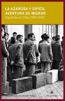 La azarosa y difícil aventura de migrar: españoles en Chile (1880-1950)