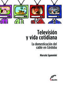 Television y vida cotidiana. la domesticacion del cable en c