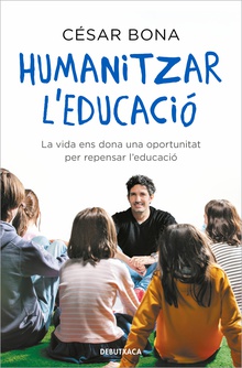 Humanitzar l'educació La vida ens dona una oportunitat per repensar l'educació