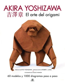 El Arte del Origami. Akira Yoshizawa 60 Modelos y 1.000 Diagramas Paso a Paso