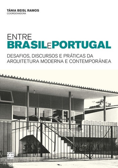 Entre Brasil e Portugal: Desafios, Discursos e Práticas da Arquitetura Moderna e Contemporânea