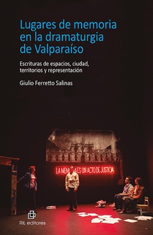 Lugares de memoria en la dramaturgia de Valparaíso. Escrituras de espacios, ciudad, territorios y representación