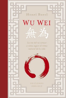 Wu wei la via del no actuar o como seguir el tirmo natural de la vida