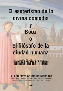 El esoterismo de la divina comedia y Booz o el filósofo de la ciudad humana Disertación filosófica inspirada en "la divina comedia" de Dante
