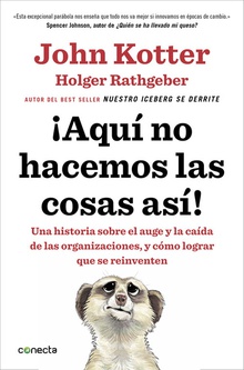 ¡AQUí NO HACEMOS LAS COSAS ASí! HISTORIA SOBRE AUGE Y CAÍDA ORGANIZACIONES, Y LOGRAR REINVENTEN