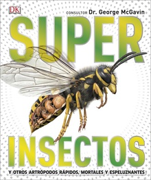 SUPER INSECTOS Y otros artrópodos rápidos, mortales y espeluznantes