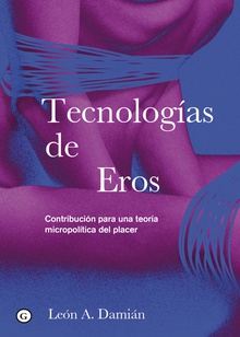 Tecnologías de Eros Contribución para una teoría micropolítica del placer