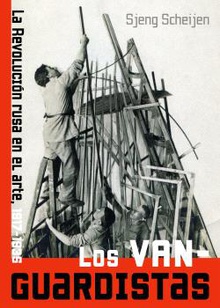 Los vanguardistas La Revolución rusa en el arte, 1917-1935