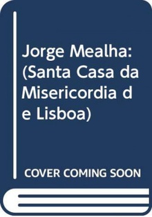 Jorge Mealha Santa casa da Misericórdia de Lisboa-Caláda do Lavra/obra