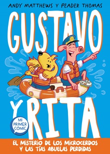 Gustavo y Rita. El misterio de los microcerdos y las tías abuelas perdidas Mi primer cómic