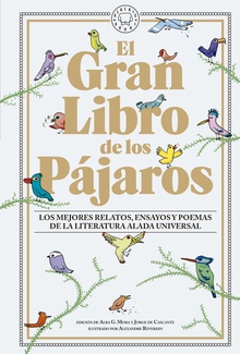 El Gran Libro de los Pájaros Los mejores relatos, ensayos y poemas de la literatura alada universal