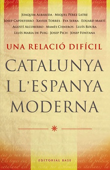 Una realció difícil Catalunya i l'Espanya moderna (segles XVII-XIX)